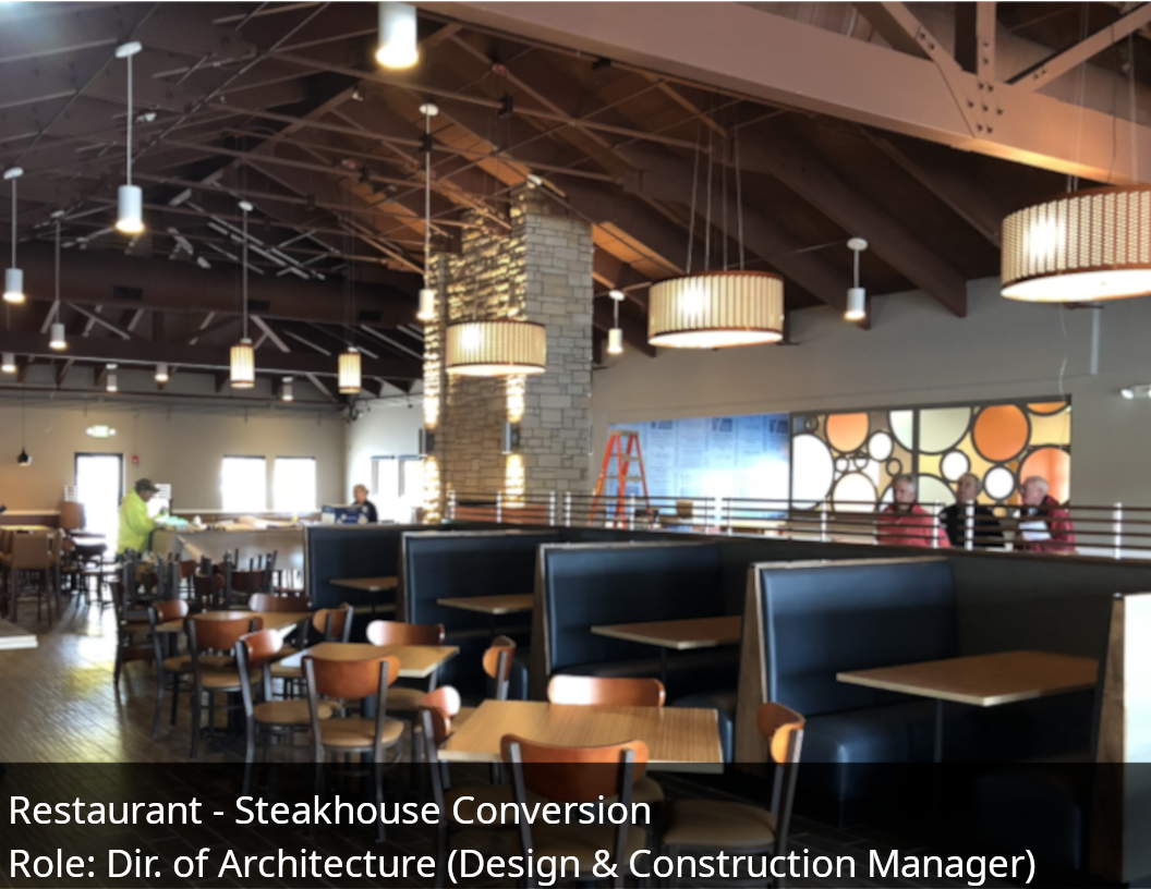 Restaurant - Steakhouse Conversion. Role: Director of Architecture (Design and Construction Manager)