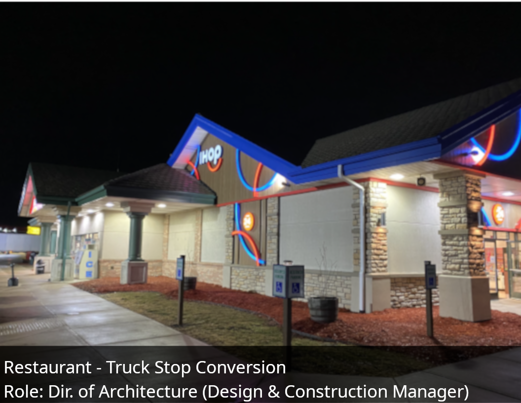 Restaurant - Truck Stop Conversion. Role: Director of Architecture (Design and Construction Manager)